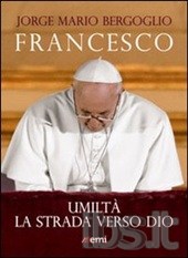 Francesco (Jorge Mario Bergoglio) Umiltà. La strada verso Dio